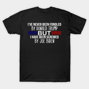 i've never been fondled by donald trump but i have been screwed by joe biden T-Shirt